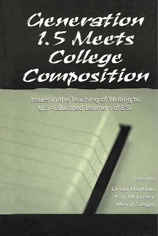Generation 1.5 Meets College Composition: Issues in the Teaching of Writing To U.S.-Educated Learners of ESL